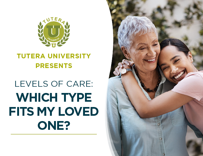 Tutera University - Levels of care: Which type fits my loved one?