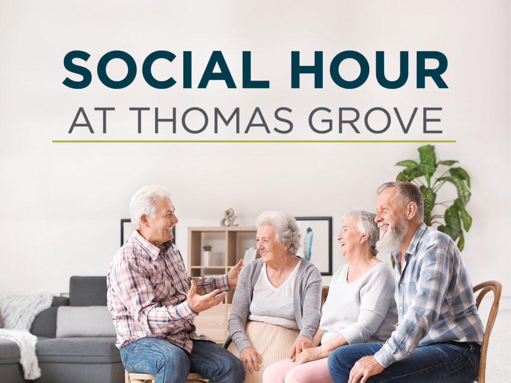 Four older adults sit together, smiling and talking in a cozy living room. Above them, large text reads “Social Hour at Thomas Grove.” A green plant and shelves are in the background.