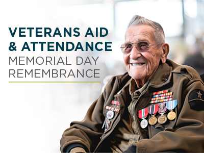 Older man in a decorated military uniform smiles while seated, displaying several medals on his chest. Text beside him reads: “Veterans Aid & Attendance Memorial Day Remembrance”—honoring heroes in Senior Living communities.