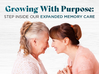 Two women, one older and one younger, smile warmly at each other while touching foreheads. Text above them reads: “Growing With Purpose: Step inside our expanded memory care at assisted living in Prairie Village KS.”.