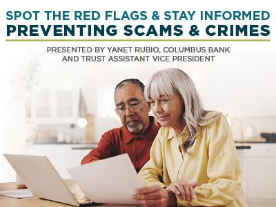 An older man and woman sit at a table looking at papers and a laptop. Text on image: “Spot the red flags & stay informed: Preventing scams & crimes. Presented by Yanet Rubio, Columbus Bank and Trust Assistant Vice President.”.