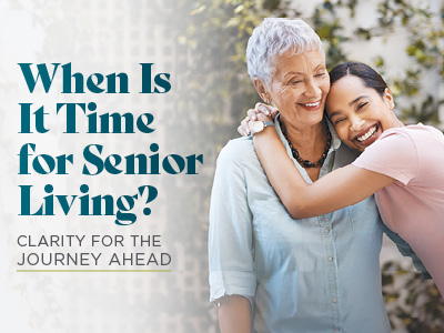 Smiling older woman and younger woman hug outdoors next to text: “When is it time for senior living? Clarity for the journey ahead.”.