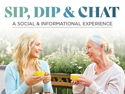Two women, one younger and one older, smile at each other while holding yellow mugs outdoors. Text above reads, "SIP, DIP & CHAT: A Social & Informational Experience for Assisted Living & Memory Care." Flowers and greenery bloom behind them.