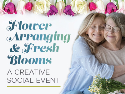 Two smiling women embrace while holding flowers. Above them is a border of colorful tulips. Text reads: “Flower Arranging & Fresh Blooms: A Creative Social Event.”.