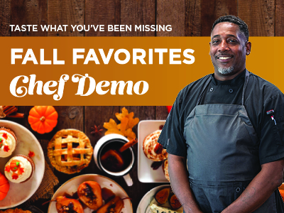 A smiling chef standing next to a table of autumn-themed desserts and the text “Taste what you’ve been missing, Fall Favorites, Chef Demo.”